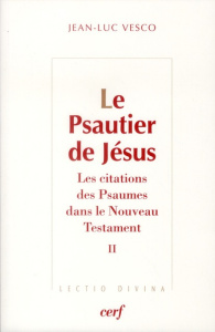 Le Psautier de Jésus. Les citations des Psaumes dans le Nouveau Testament Tome 2 - Vesco Jean-Luc