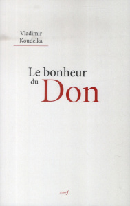 Le bonheur du don. S'accomplir dans la vie religieuse - Koudelka Vladimir ; Turkova Barbora