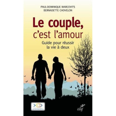 Le couple, c'est l'amour. Guide pour réussir la vie à deux - Chovelon Bernadette ; Marcovits Paul-Dominique