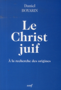 Le Christ juif - Boyarin Daniel ; Rastoin Marc ; Rastoin Cécile ; B