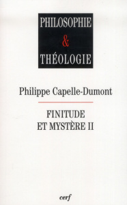Finitude et mystère. Tome 2 - Capelle-Dumont Philippe