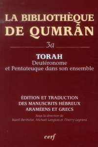 La Bibliothèque de Qumrân. Tome 3a, Torah : Deutéronome et Pentateuque dans son ensemble, édition et - Berthelot Katell ; Langlois Michaël ; Legrand Thie