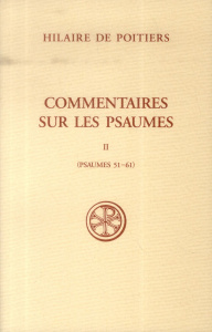 Commentaires sur les Psaumes. Tome 2, Psaumes 51-61, Edition bilingue français-latin - HILAIRE DE POITIERS
