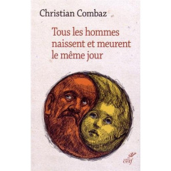 Tous les hommes naissent et meurent le même jour - Combaz Christian