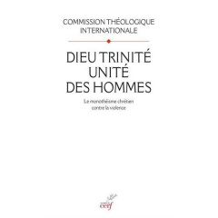 Dieu Trinité, unité des Hommes. Le monothéisme chrétien contre la violence - COM THEOLOGIQUE INT