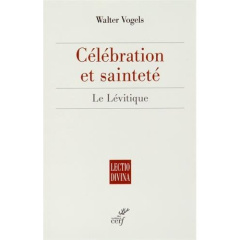 Célébration et sainteté. Le Lévitique - Vogels Walter