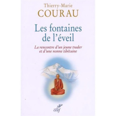 Les fontaines de l'éveil. La rencontre d'un jeune trader et d'une nonne tibétaine - Courau Thierry-Marie ; Ricard Matthieu