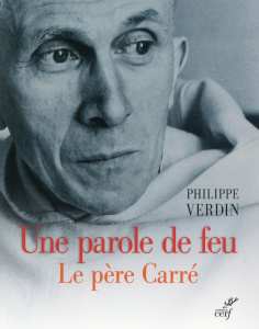 Une parole de feu. Le père Carré - Verdin Philippe