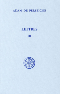 Lettres. Tome 3 (Lettres XXXIII-LXVI), Edition bilingue français-latin - ADAM DE PERSEIGNE