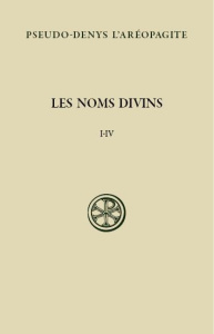 Les noms divins (chapitres I-IV). Edition bilingue français-grec ancien - DENYS L'AREOPAGITE
