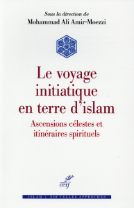 Voyage initiatique en terre d'islam. Ascensions célestes et itinéraires spirituels - Amir-Moezzi Mohammad-Ali ; Arnaldez Roger