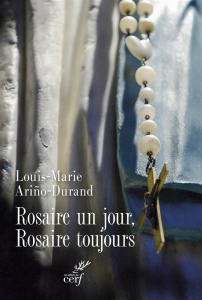 Rosaire un jour, rosaire toujours - Ariño-Durand Louis-Marie