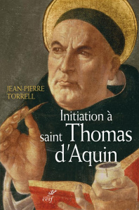 Initiation à Saint Thomas d'Aquin. Sa personne et son oeuvre, Edition revue et augmentée - Torrell Jean-Pierre