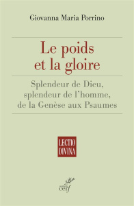 Le poids et la gloire. Splendeur de Dieu, splendeur de l'homme, de la Genèse aux Psaumes - Porrino Giovanna Maria