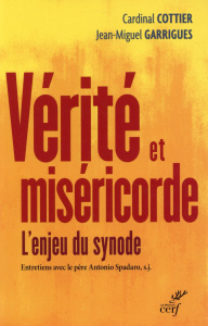 Vérité et miséricorde. L'enjeu du Synode - Cottier Georges ; Garrigues Jean-Miguel ; Spadaro
