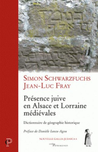 Présence juive en Alsace et Lorraine médiévales - Schwarzfuchs Simon ; Fray Jean ; Iancu-Agou Danièl