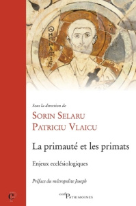 La primauté et les primats. Enjeux ecclésiologiques - Selaru Sorin ; Vlaicu Patriciu