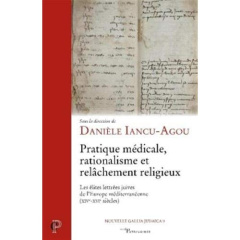 Pratique médicale, rationalisme et relâchement religieux. Les élites lettrées juives de l'Europe méd - Iancu-Agou Danièle