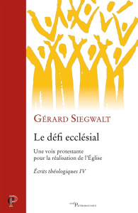 Le défi ecclésial. Une voix protestante pour la réalisation de l'Eglise - Siegwalt Gérard