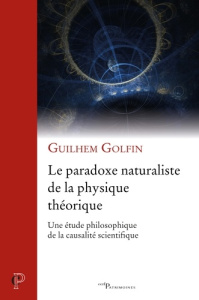 Le paradoxe naturaliste de la physique théorique. Une étude philosophique de la causalité scientifiq - Golfin Guilhem