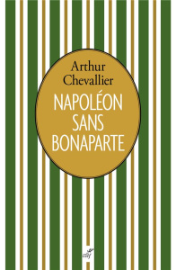 Napoléon sans Bonaparte - Chevallier Arthur