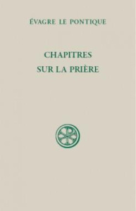 Chapitres sur la prière. Edition bilingue français-grec ancien - EVAGRE LE PONTIQUE