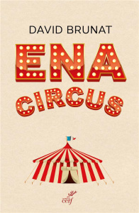 ENA Circus. "Tous n'étaient pas des anges" - Brunat David ; Debré Michel