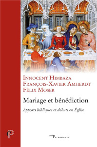 Mariage et bénédiction. Apports bibliques et débats en Eglise - Himbaza Innocent ; Amherdt François-Xavier ; Moser
