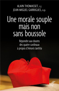 Une morale souple mais non sans boussole. Répondre aux doutes des quatre cardinaux à propos d'Amoris - Garrigues Jean-Miguel ; Thomasset Alain ; Schönbor