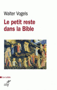 Le petit reste. Dans la Bible et de l'Eglise aujourd'hui - Vogels Walter