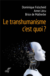 Le transhumanisme, c'est quoi ? - Folscheid Dominique ; Lécu Anne ; Malherbe Brice d