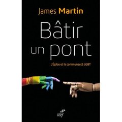 Bâtir un pont. L'Eglise et la communauté LGBT, Edition revue et augmentée - Martin James ; Laurent-Huyghues-Beaufond Augustin