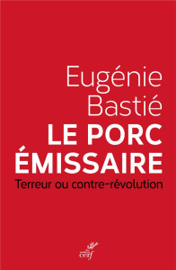 Le porc émissaire. Terreur ou contre-révolution - Bastié Eugénie