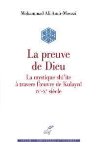 La preuve de Dieu. La mystique shi'ite à travers l'oeuvre de Kulaynî IXe-Xe siècle - Amir-Moezzi Mohammad-Ali