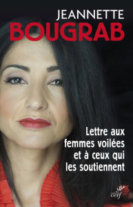 Lettre aux femmes voilées et à ceux qui les soutiennent - Bougrab Jeannette