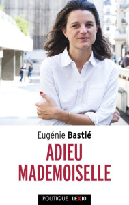 Adieu mademoiselle. La défaite des femmes - Bastié Eugénie