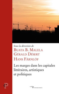Les marges dans les capitales littéraires, artistiques et politiques - Malela Buata B. ; Désert Gérald ; Färnlöf Hans
