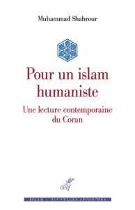 Pour un islam humaniste. Une lecture contemporaine du Coran - Chahrour Mohammed ; Abbès Makram