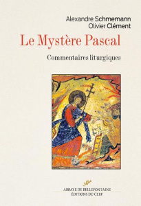 Le mystère pascal. Commentaires liturgiques - Schmemann Alexandre ; Clément Olivier ; Deseille P