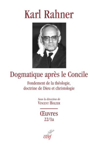 Dogmatique apres le concile - fondement de la theologie, doctrine de dieu et christologie - Rahner Karl ; Lauret Bernard ; Holzer Vincent