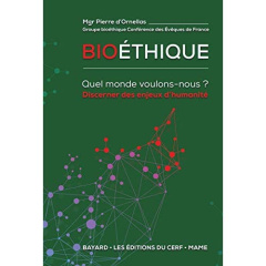 Bioéthique. Quel monde voulons-nous ? Discerner les enjeux d'humanité - Ornellas Pierre d'