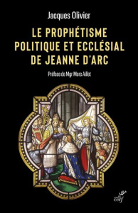 Le prophétisme politique et ecclesial de Jeanne d'Arc - Olivier Jacques ; Aillet Marc