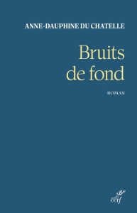 Bruits de fond - Du Chatelle Anne-Dauphine