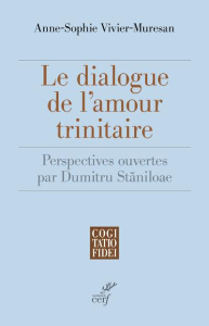 Le dialogue de l'amour trinitaire. Perspectives ouvertes par Dumitru Staniloae - Vivier-Museran Anne-Sophie ; Souletie Jean-Louis