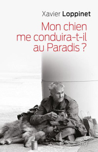 Mon chien me conduira-t-il au Paradis ? Un compagnon spirituel - Loppinet Xavier