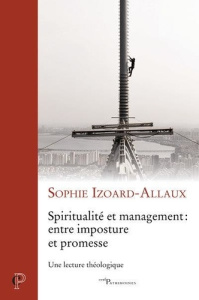Spiritualité et management : entre imposture et promesse. Une lecture théologique - Izoard-Allaux Sophie ; Christians Louis-Léon ; Les