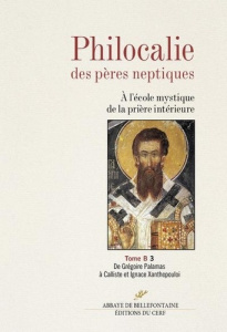 Philocalie des pères neptiques. Tome B Volume 3, De Grégoire Palamas à Calliste et Ignace Xanthopoul - Touraille Jacques ; Clément Olivier