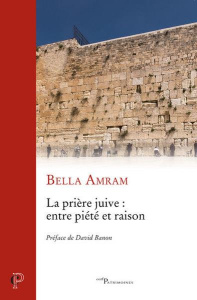 La prière juive : entre piété et raison - Amram Bella ; Banon David