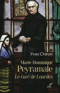 Marie-Dominique Peyramale, le curé de Lourdes - Chiron Yves ; Duhar Jean-François