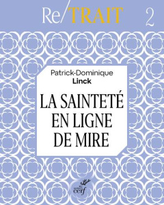La sainteté en ligne de mire - Linck Patrick-Dominique